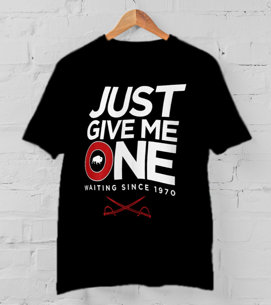 Just Give Me One Buffalo Sabres Waiting Since 1970 T-Shirt