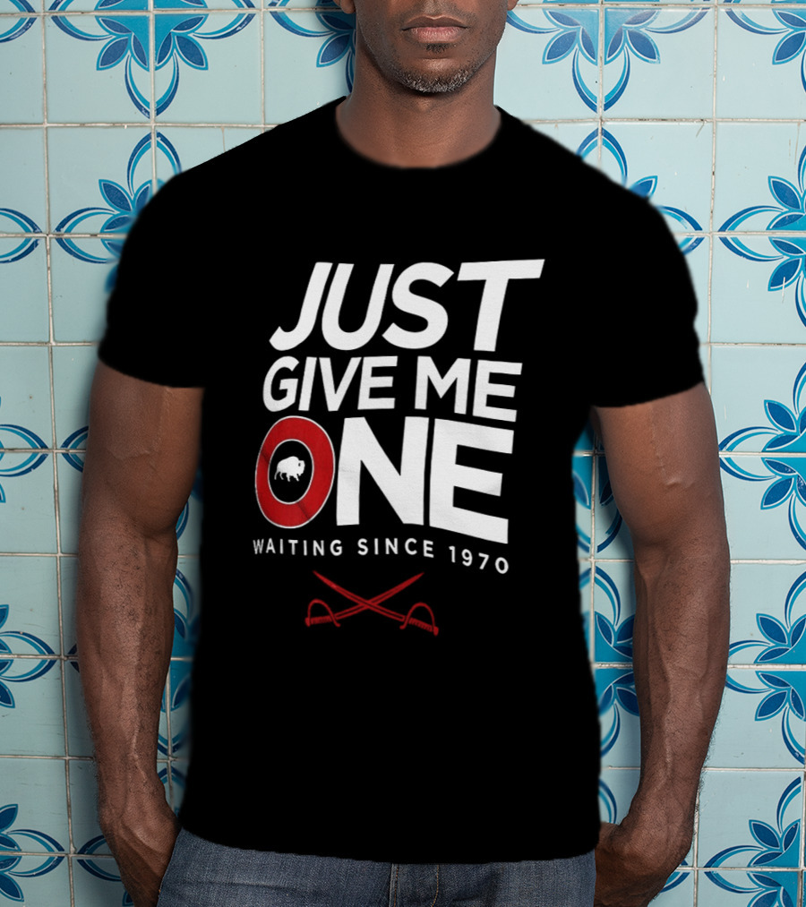 Just Give Me One Buffalo Sabres Waiting Since 1970 T-Shirt