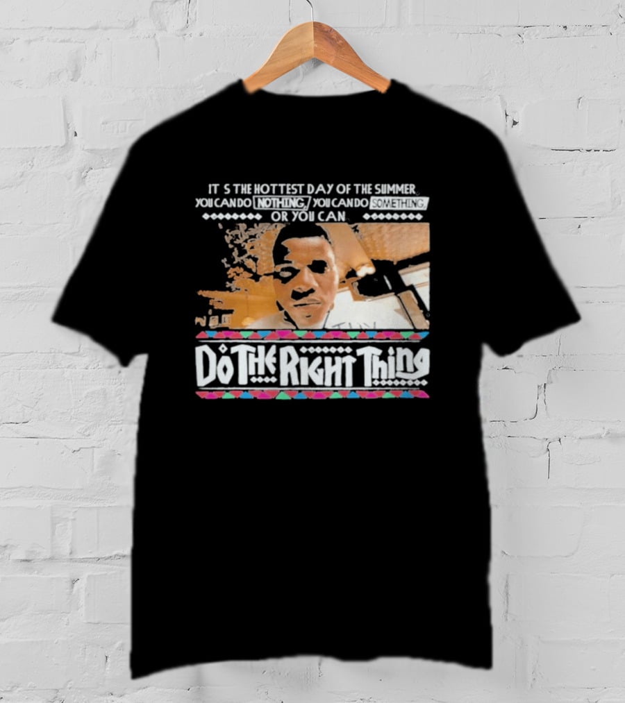It's The Hottest Day Of The Summer Do The Right Thing T-Shirt