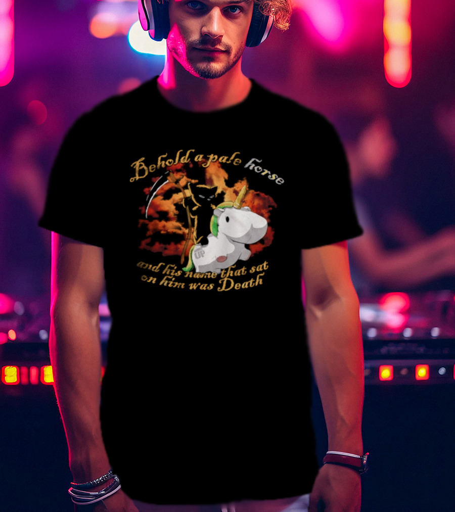 Behold A Pale Horse Unicorn Parody And His Name That Sat On Him Was Death T-Shirt