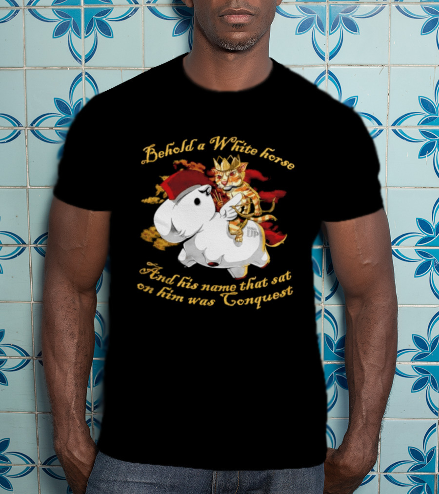 Behold A White Horse And His Name That Sat On Him Was Conquest Cat T-Shirt