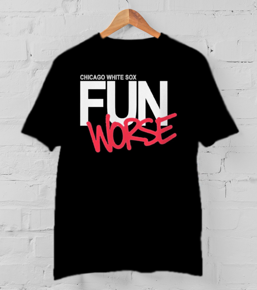 Chicago White Sox Fun Worse T-Shirt