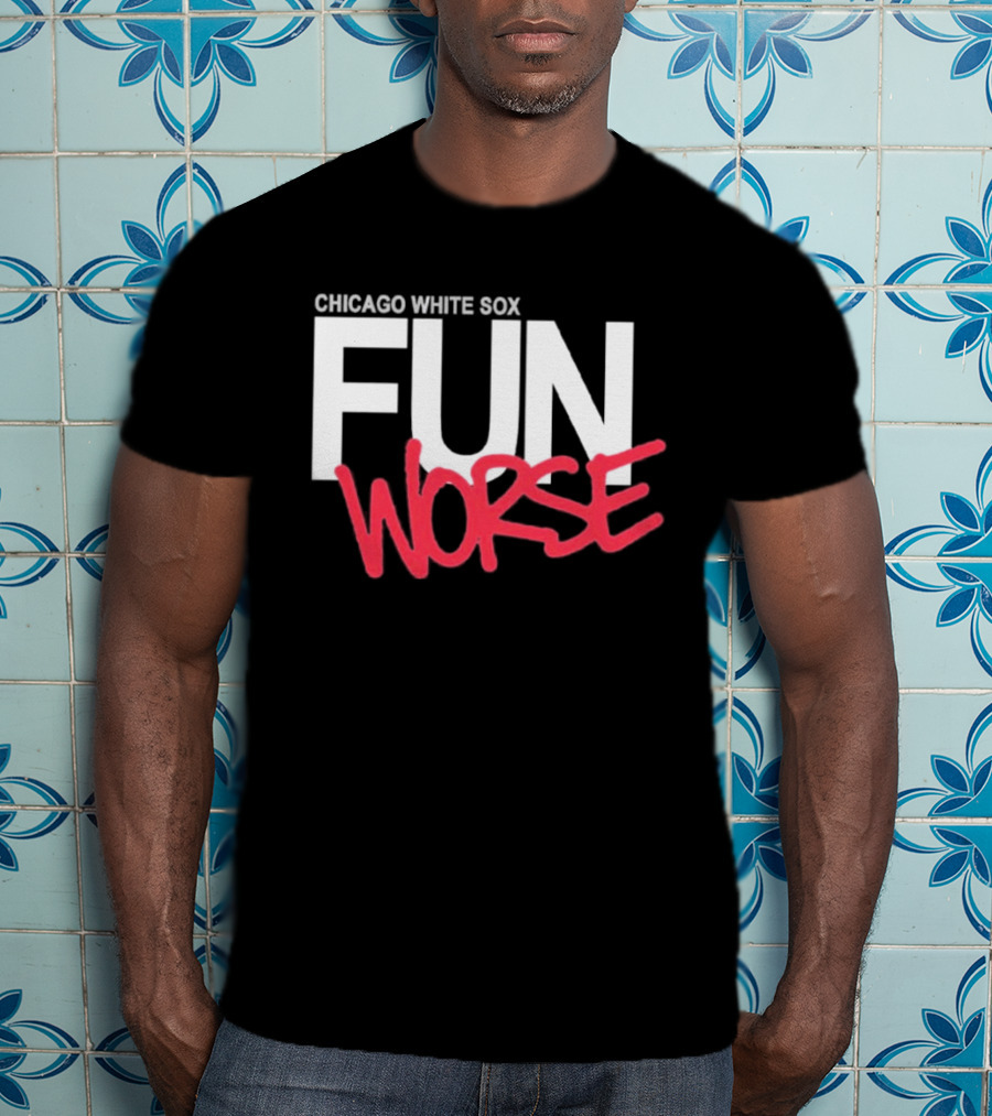 Chicago White Sox Fun Worse T-Shirt