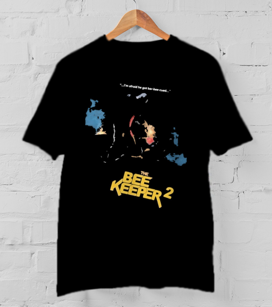 The Beekeeper 2 I'm Afraid He Got Bar Buzzing Beekeeper Verse T-Shirt