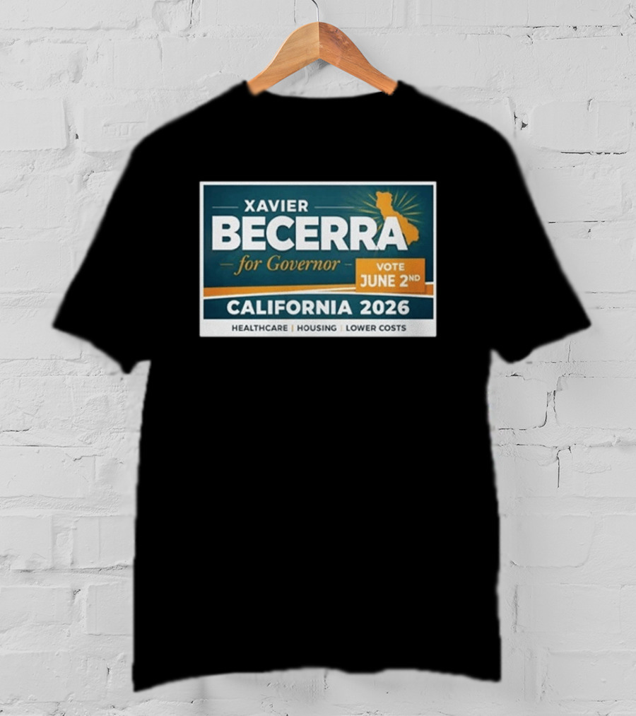 Xavier Becerra For Governor California 2026 Vote June 2nd Healthcare Housing Lower Costs T-Shirt