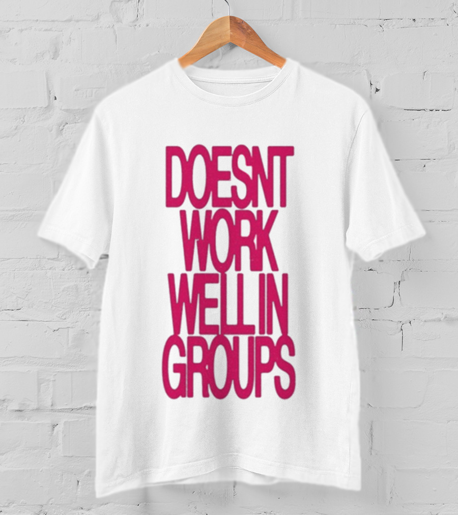 Adela Doesn't Work Well In Groups T-Shirt