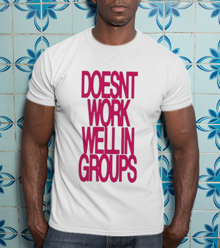 Adela Doesn't Work Well In Groups T-Shirt