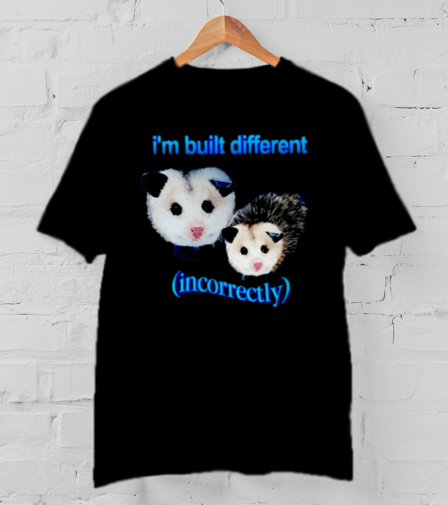I'm Built Different Incorrectly Opossums T-Shirt