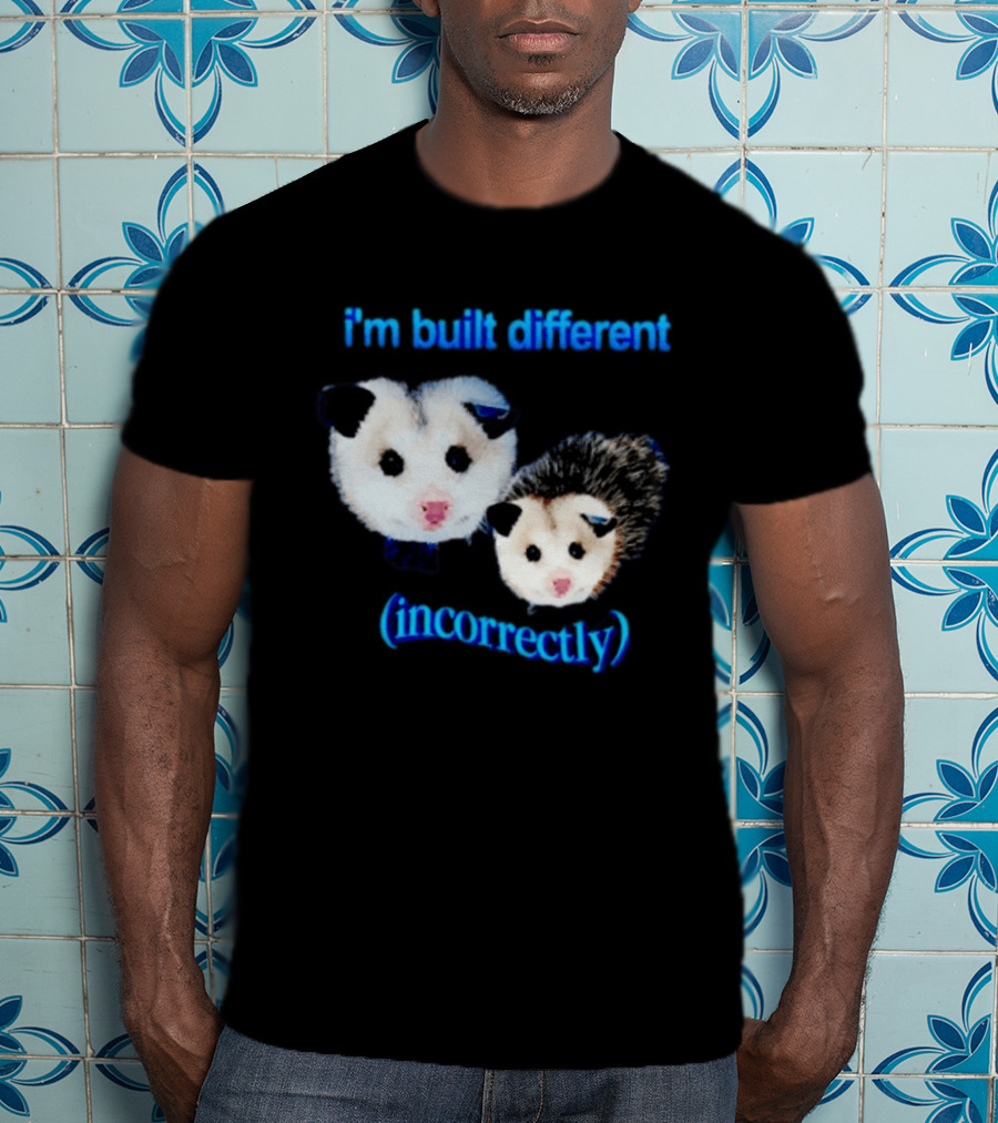 I'm Built Different Incorrectly Opossums T-Shirt
