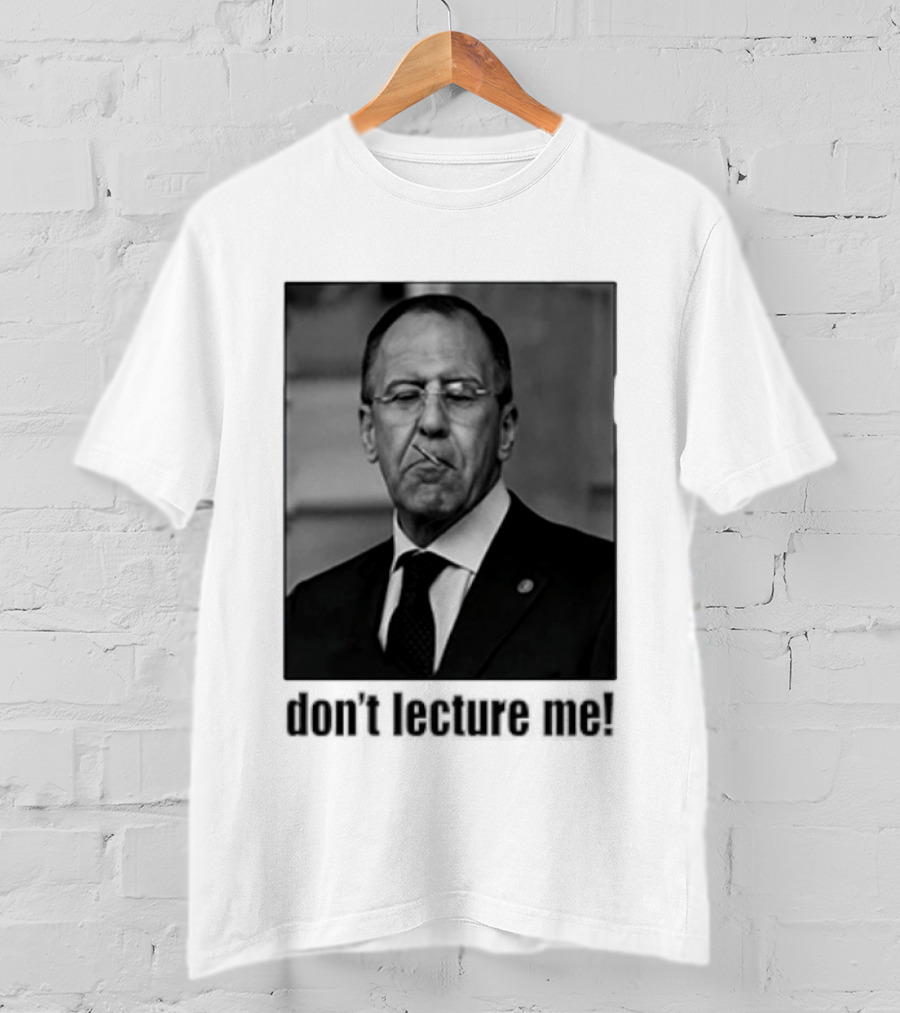 Sergey Lavrov Don't Lecture Me Image With Stern Expression T-Shirt