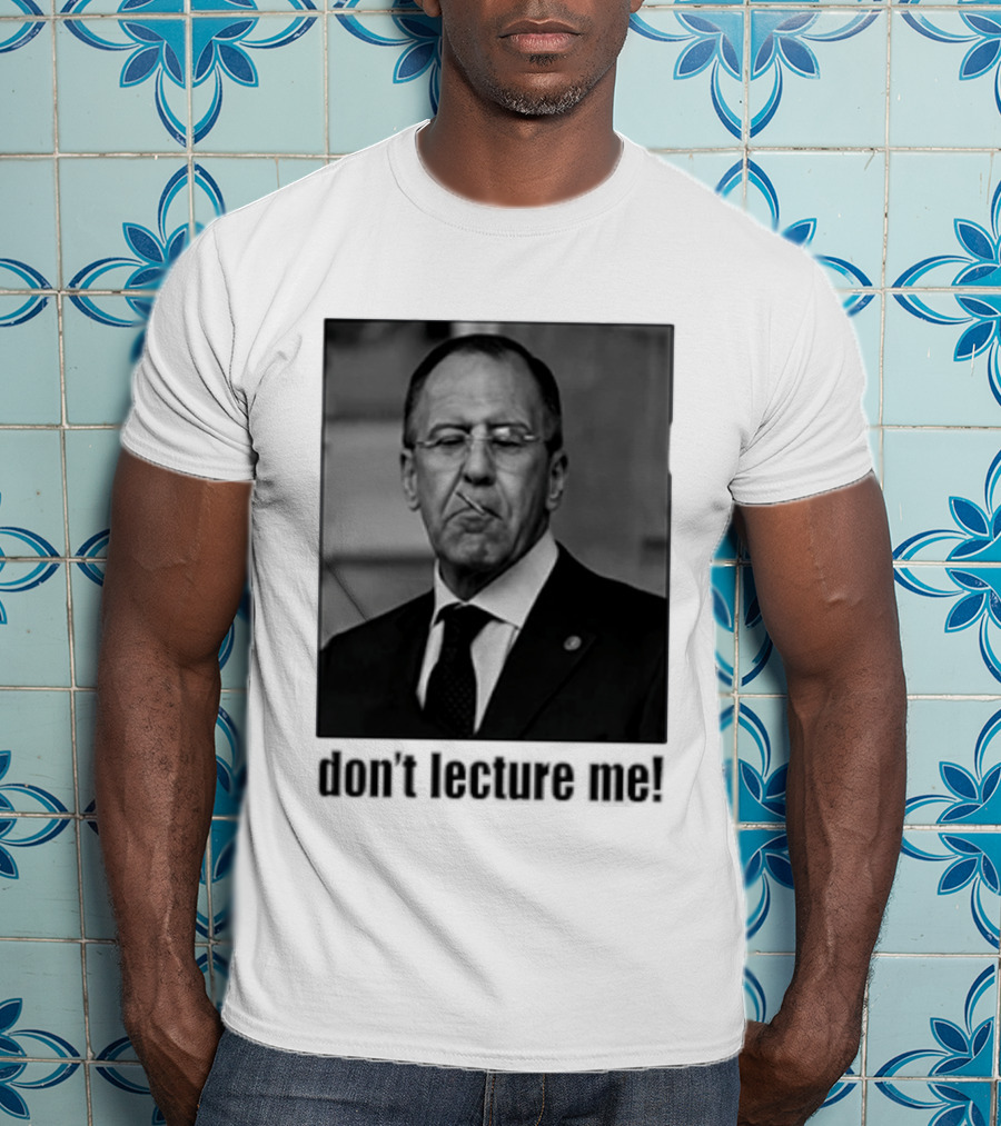 Sergey Lavrov Don't Lecture Me Image With Stern Expression T-Shirt
