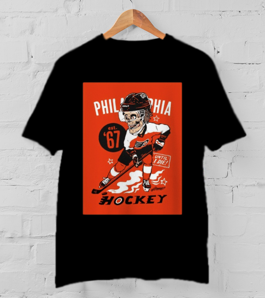 Philadelphia Flyers Hockey Est. 1967 Skeleton Until I Die T-Shirt