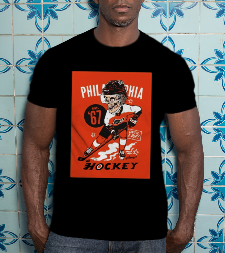 Philadelphia Flyers Hockey Est. 1967 Skeleton Until I Die T-Shirt