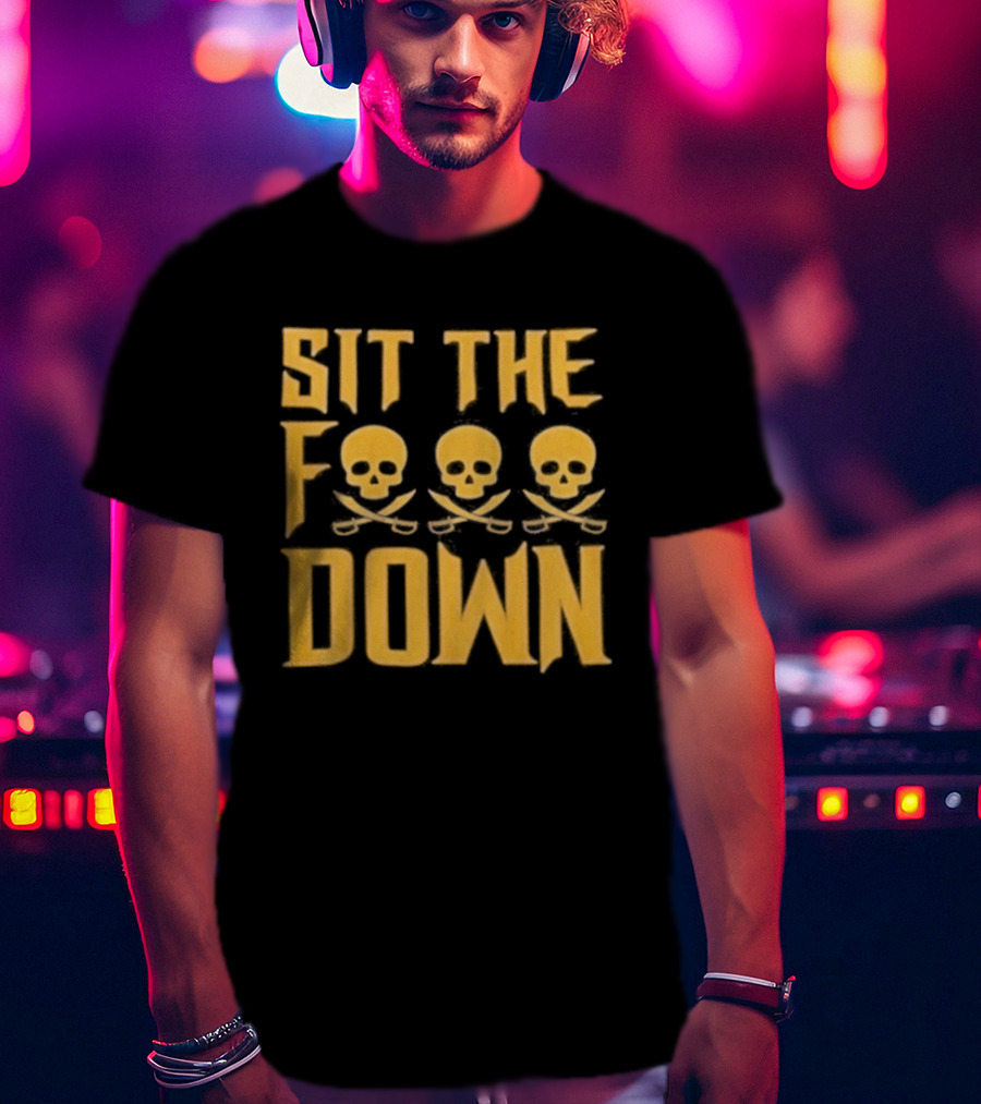 Sit The F Pirate Skull Crossbones Down T-Shirt