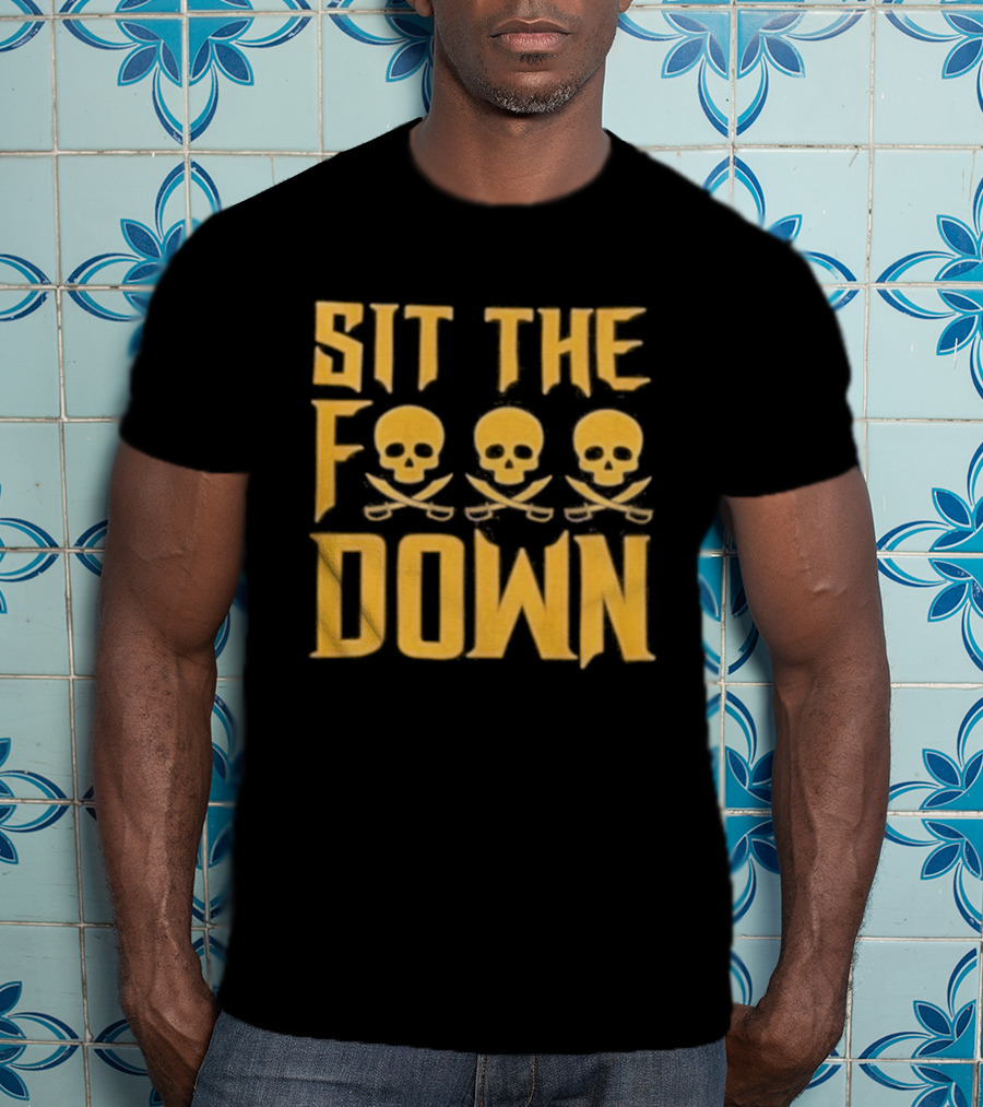 Sit The F Pirate Skull Crossbones Down T-Shirt