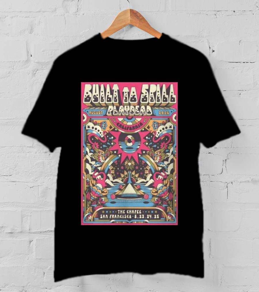 Built To Spill August 2026 Playdead California The Chapel San Francisco Aug 23 25 Psychedelic T-Shirt