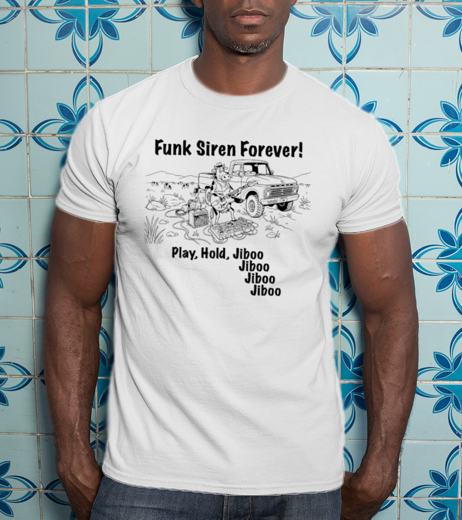Funk Siren Forever Play Hold Jiboo Desert Scene With Truck And Musician T-Shirt