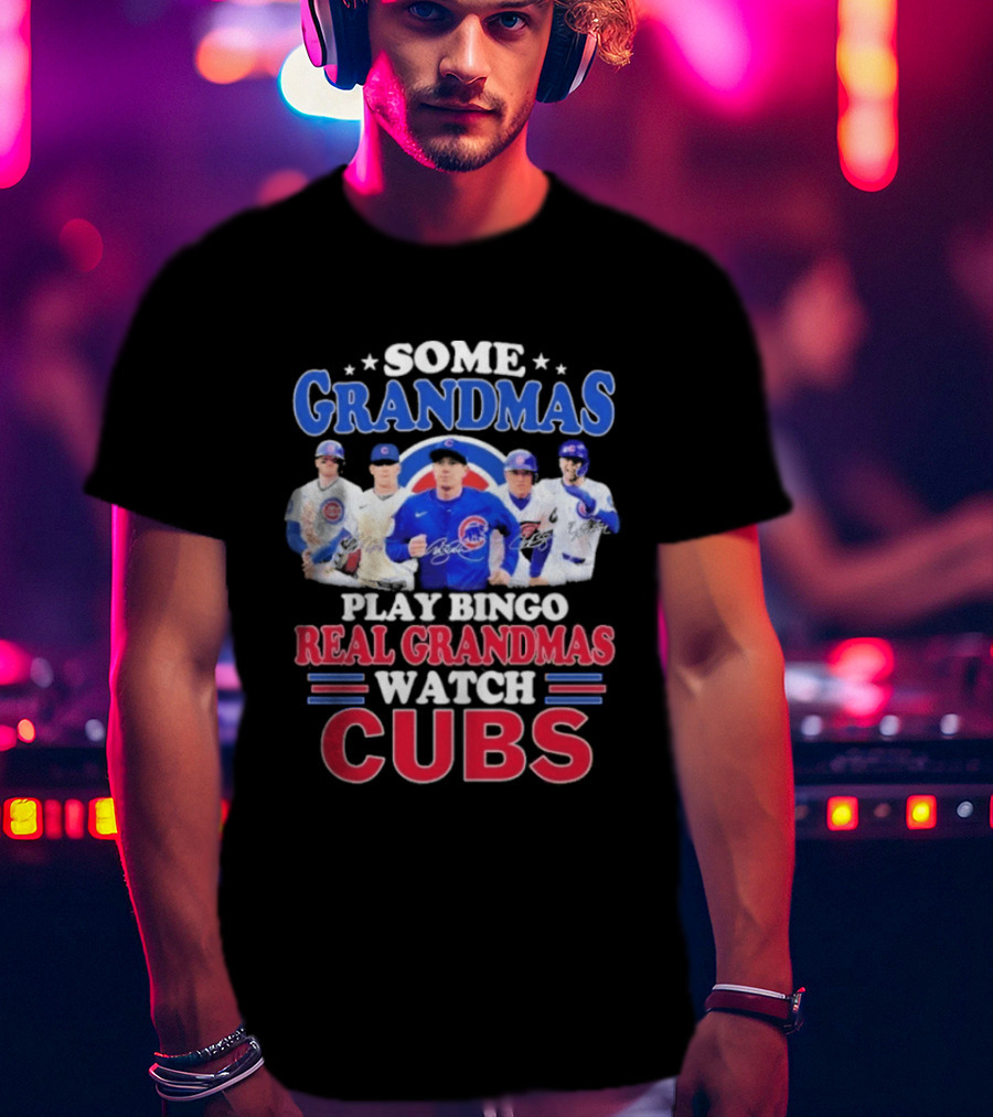 Some Grandmas Play Bingo Real Grandmas Cubs Signatures T-Shirt