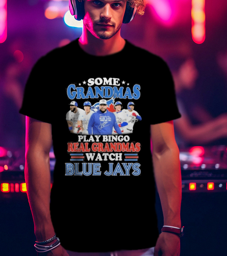 Some Grandmas Play Bingo Real Grandmas Blue Jays T-Shirt