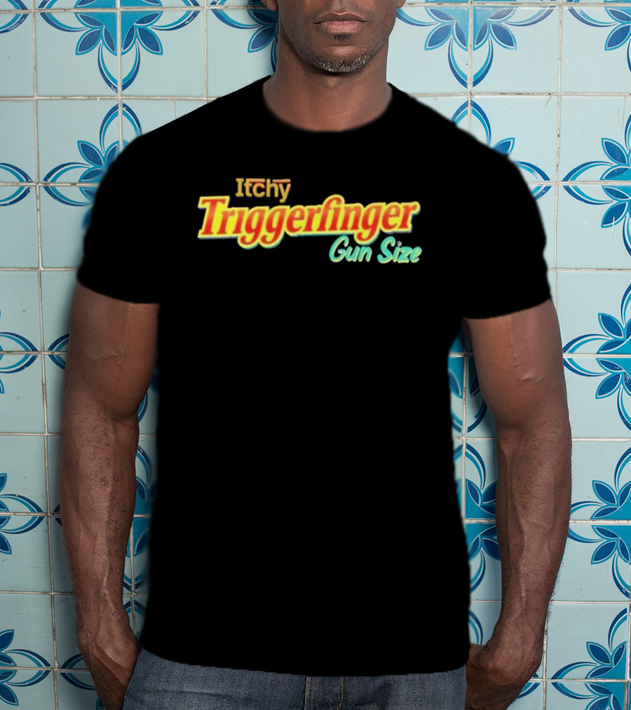 Itchy Trigger Finger Gun Size T-Shirt