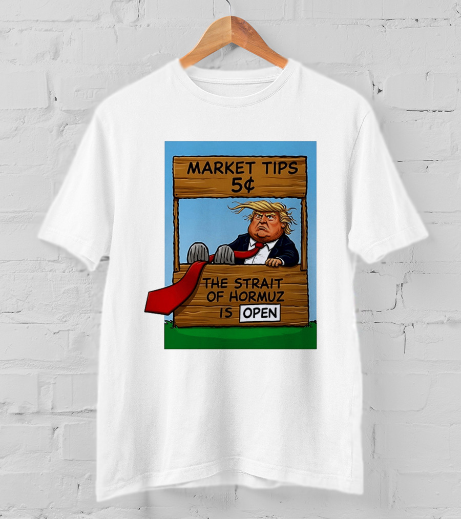 Market Tips 5 Cents The Strait Of Hormuz Is Open Trump T-Shirt