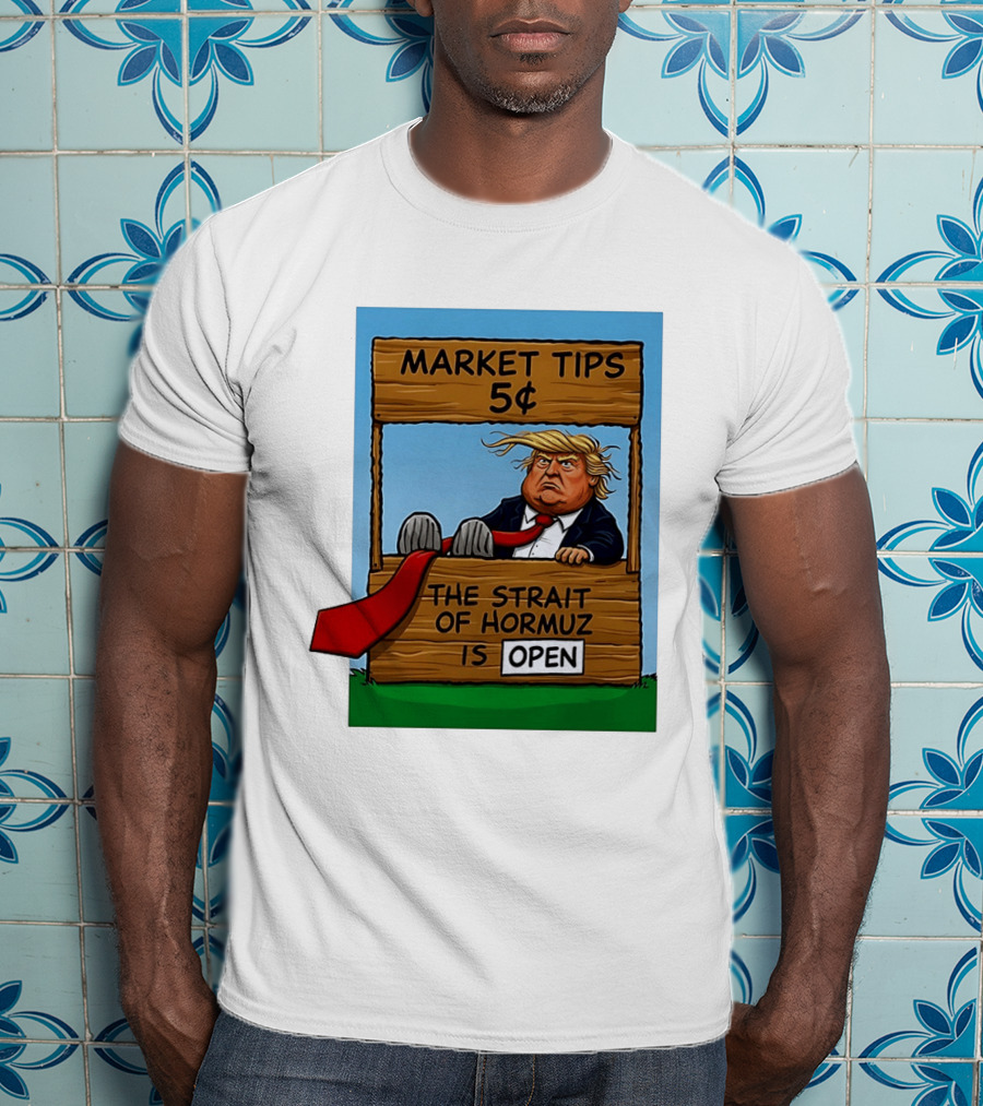 Market Tips 5 Cents The Strait Of Hormuz Is Open Trump T-Shirt