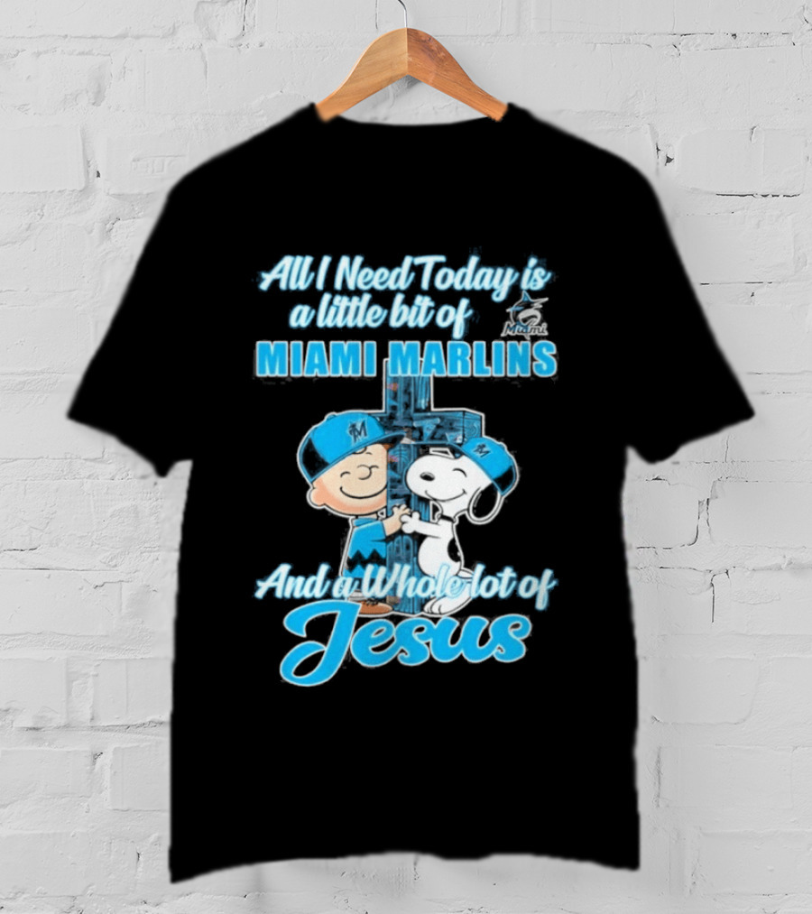All I Need Today Is A Little Bit Of Miami Marlins And A Whole Lot Of Jesus Peanuts Character 2026 T-Shirt