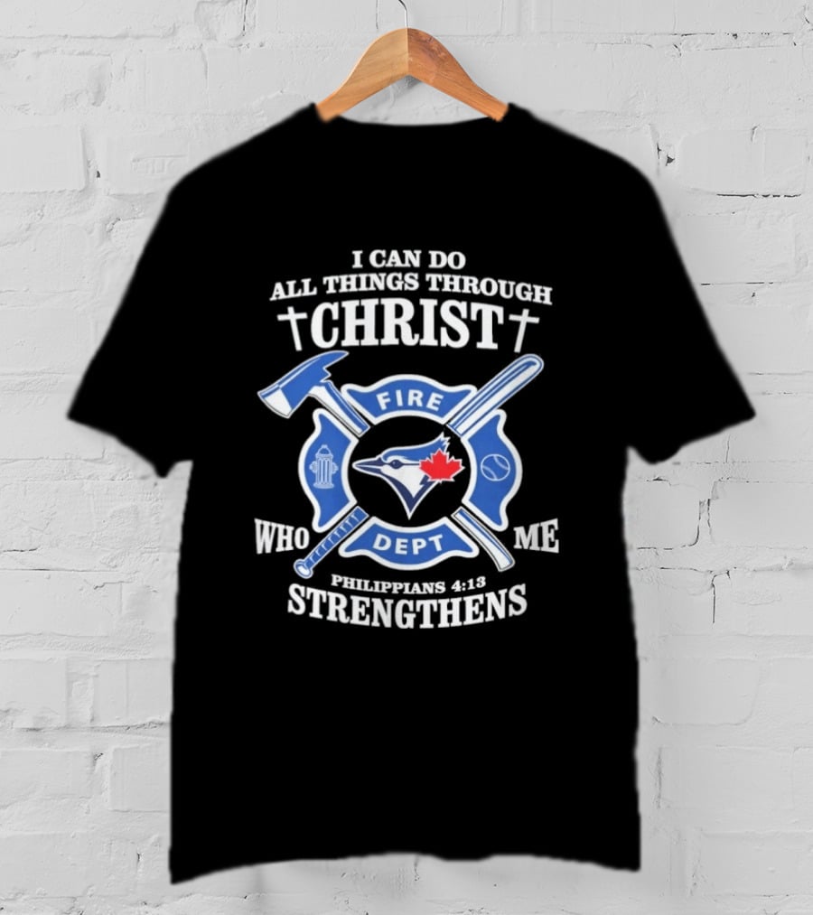 I Can Do All Things Through Christ Toronto Fire Dept Philippians 4:13 Strengthens Me T-Shirt
