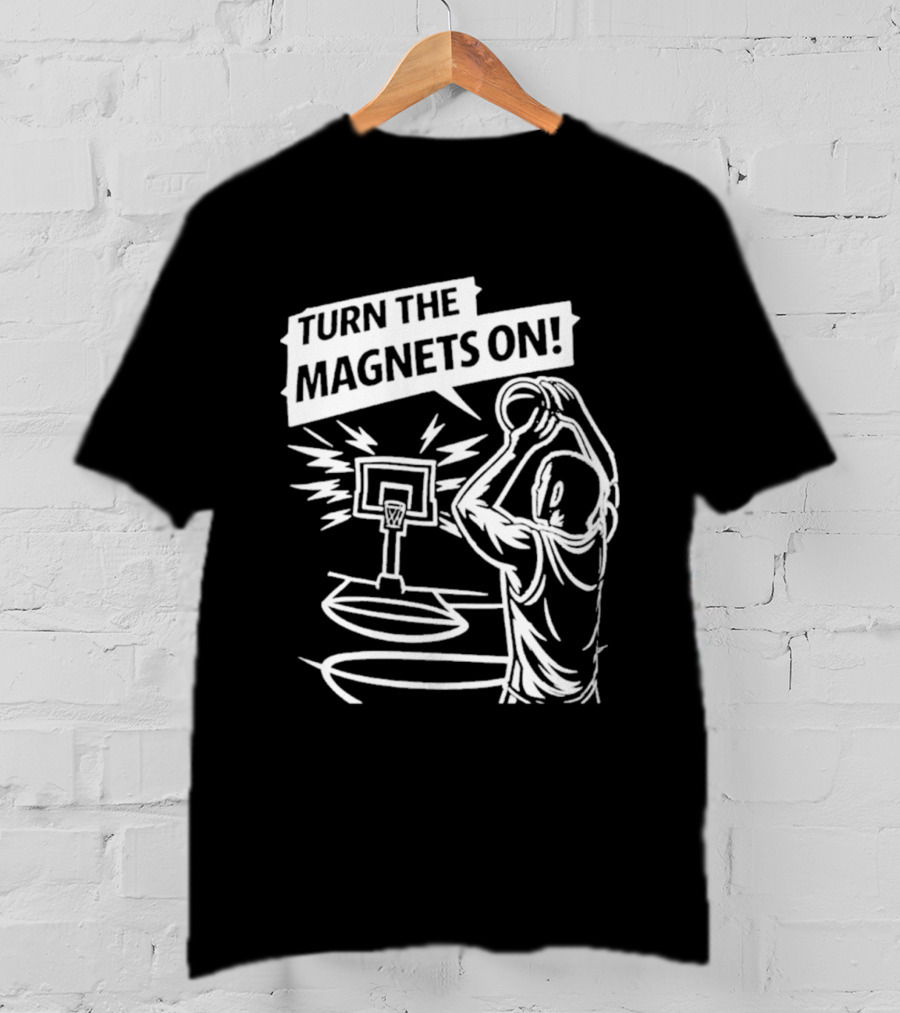Turn The Magnets On Basketball Hoop Dunk Action T-Shirt