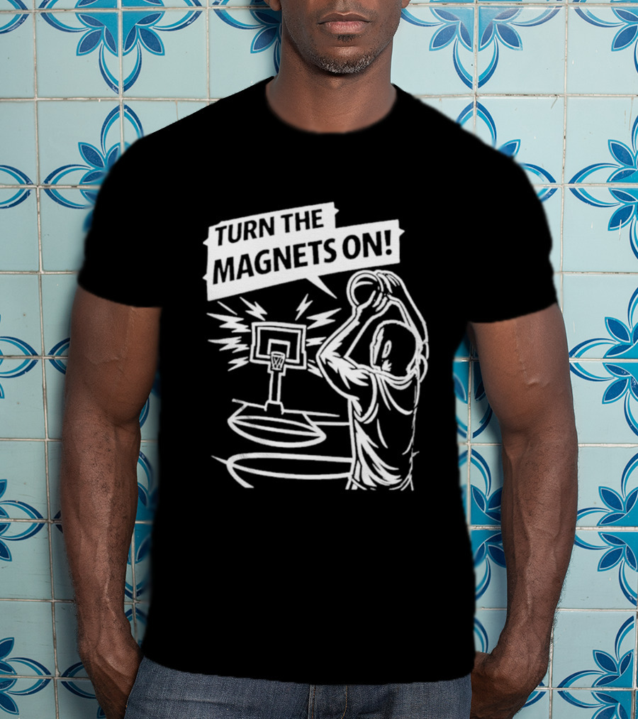 Turn The Magnets On Basketball Hoop Dunk Action T-Shirt