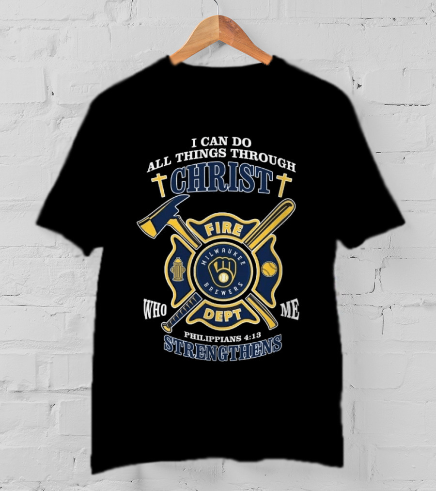 Milwaukee Brewers Fire Dept I Can Do All Things Through Christ Philippians 4:13 Strengthens T-Shirt