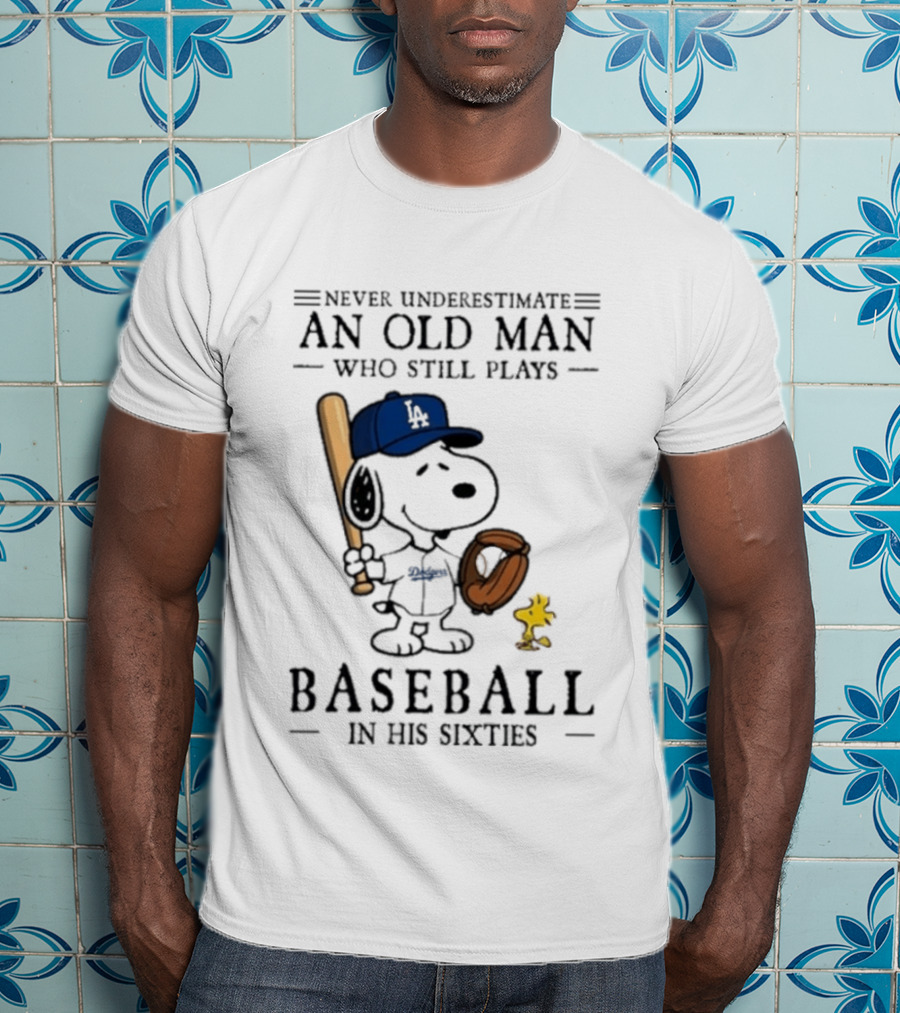 Never Underestimate An Old Man Who Still Plays Baseball In His Sixties Peanuts Los Angeles Dodgers T-Shirt