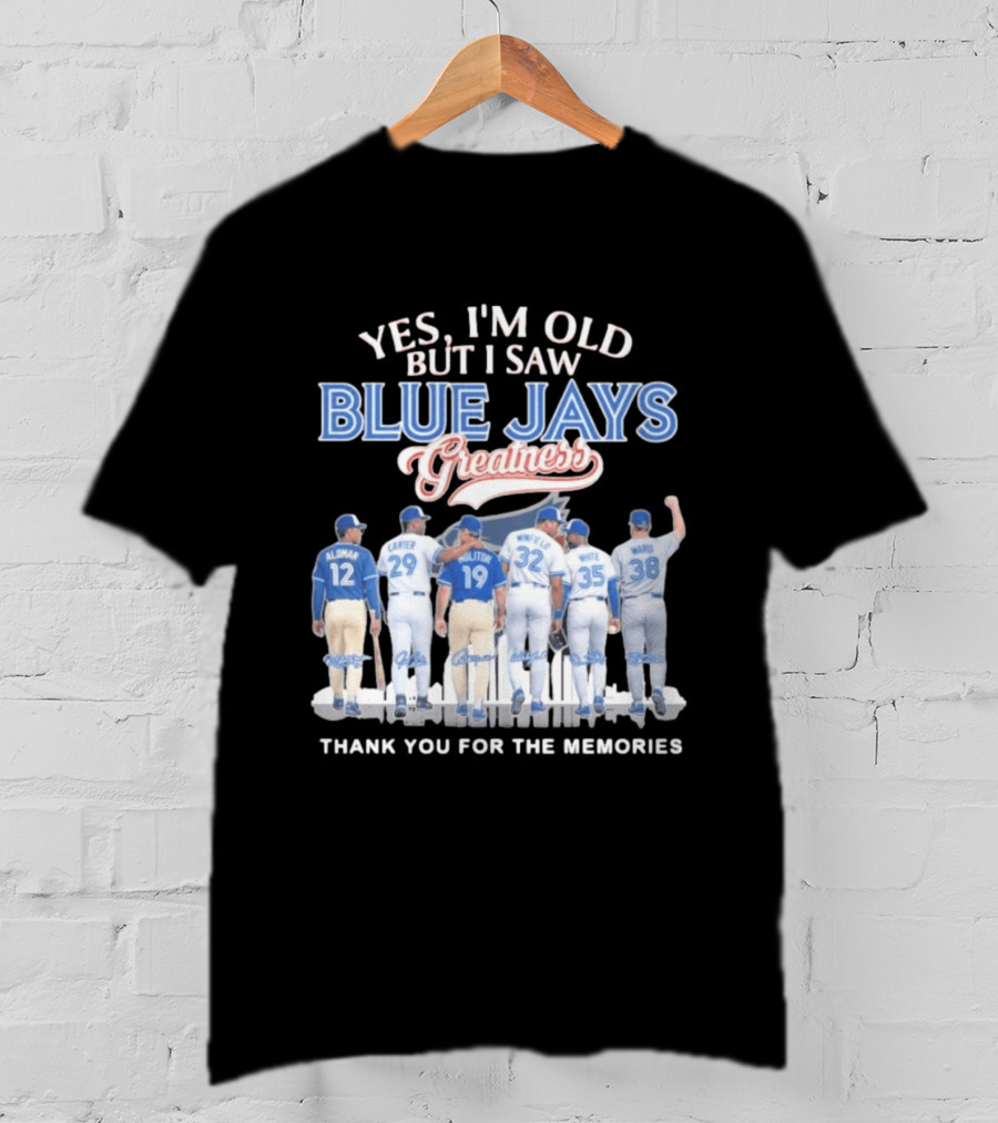 Yes I'm Old But I Saw Blue Jays Greatness Thank You For The Memories T-Shirt