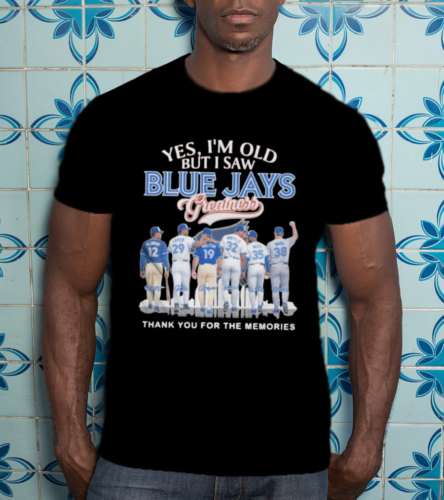 Yes I'm Old But I Saw Blue Jays Greatness Thank You For The Memories T-Shirt