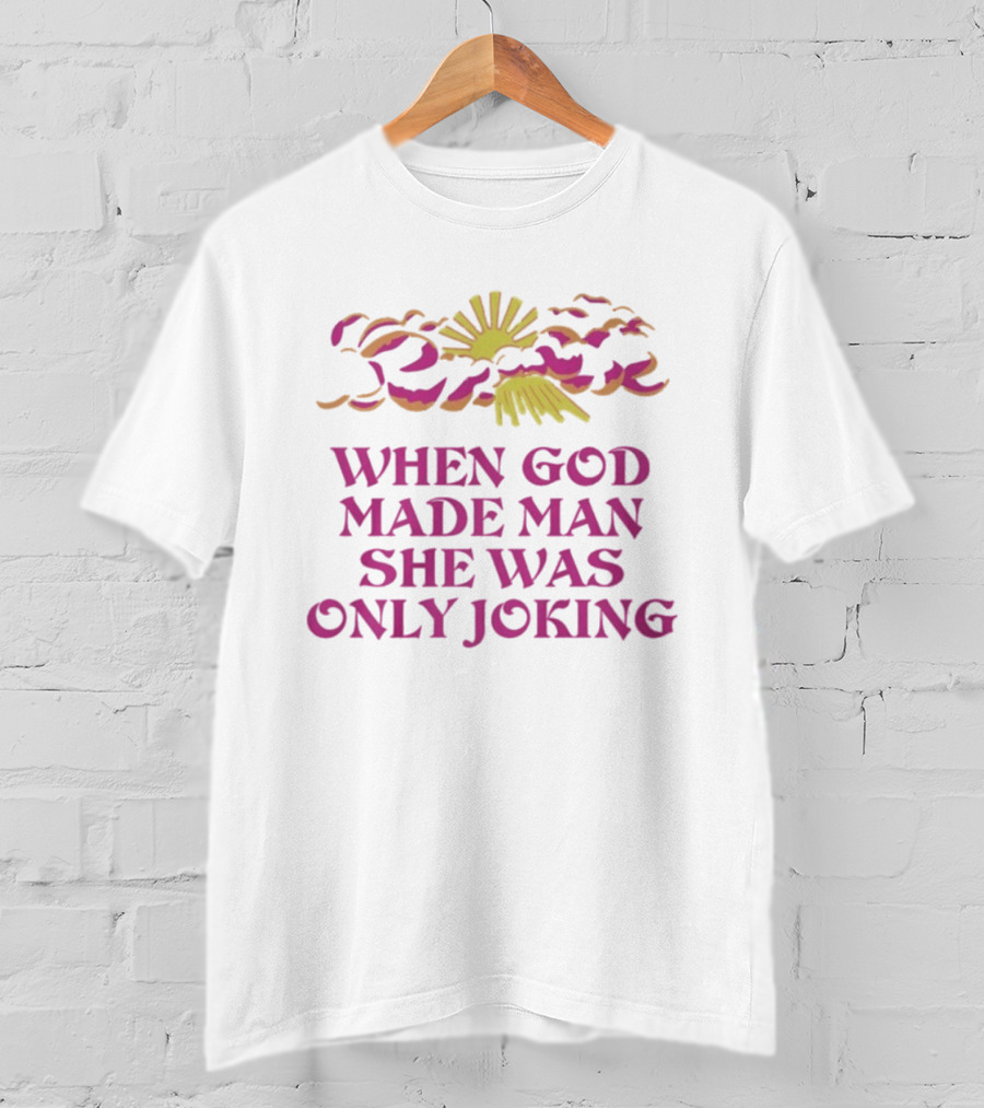 When God Made Man She Was Only Joking Sunburst Clouds T-Shirt