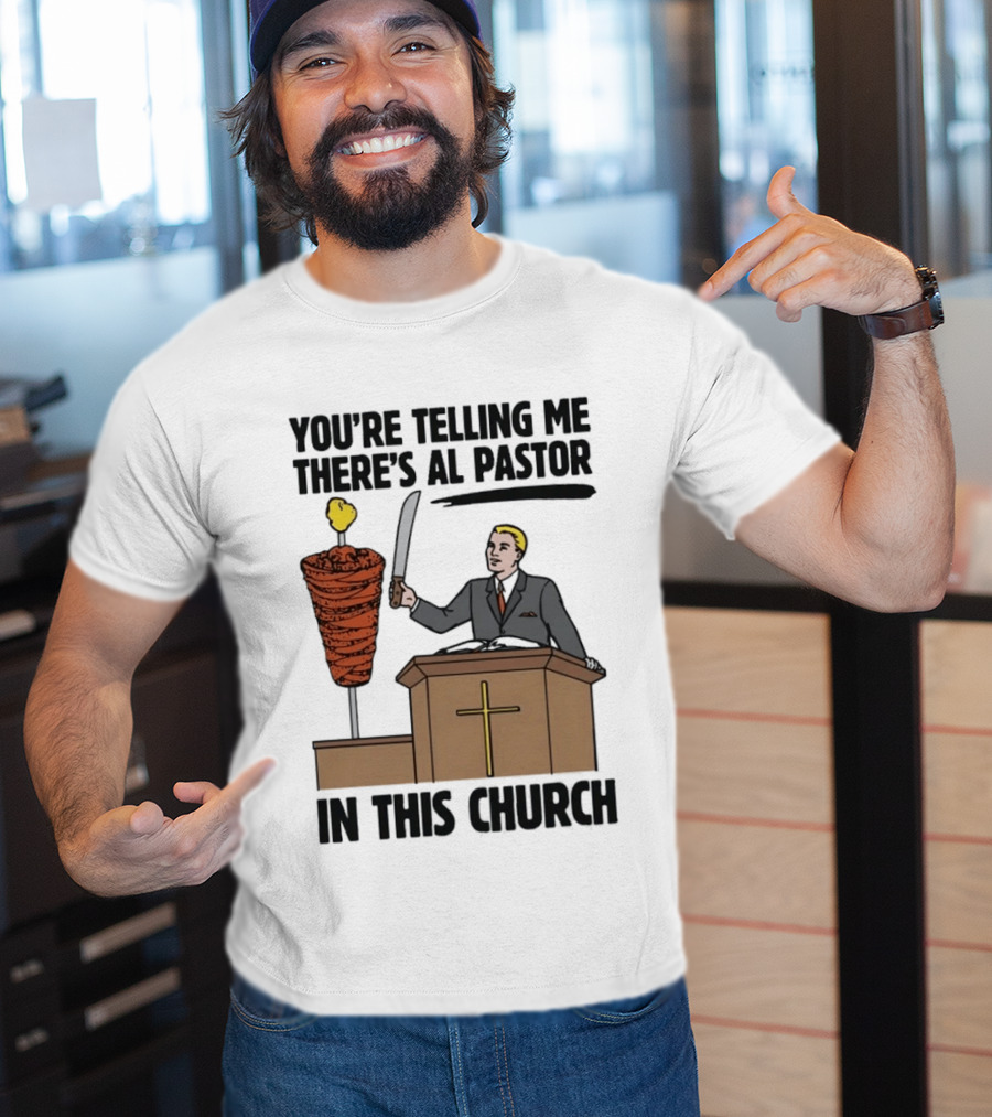 You're Telling Me There's Al Pastor In This Church Pudgy Preacher Slicing Trompo T-Shirt