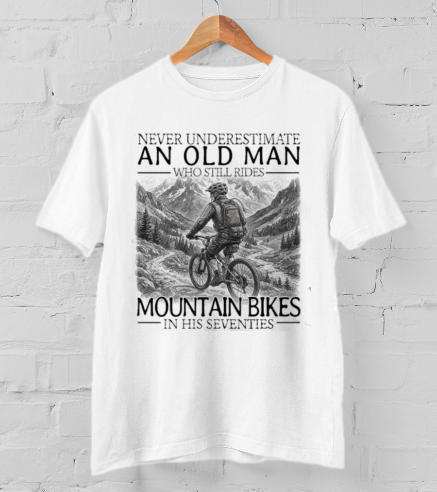 Never Underestimate An Old Man Who Still Rides Mountain Bikes T-Shirt