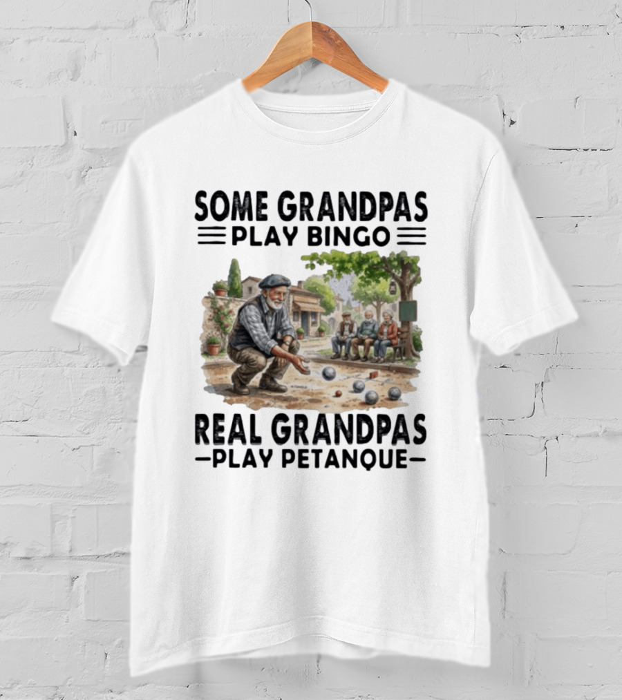 Some Grandpas Play Bingo Real Grandpas Play Petanque Sport Game Fun T-Shirt