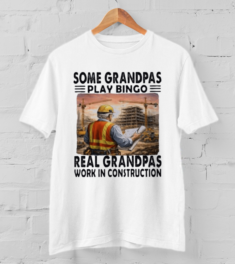 Some Grandpas Play Bingo Real Grandpas Work In Construction Worker Crane Building T-Shirt