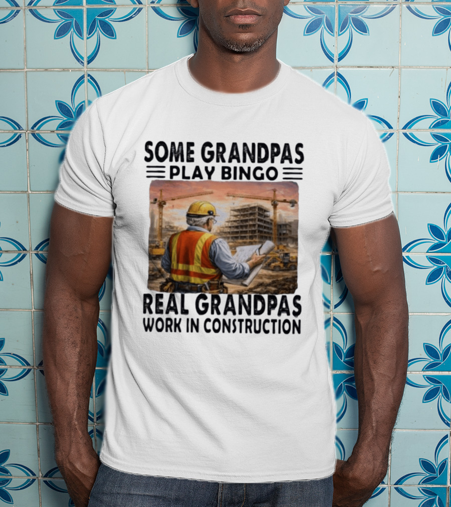 Some Grandpas Play Bingo Real Grandpas Work In Construction Worker Crane Building T-Shirt