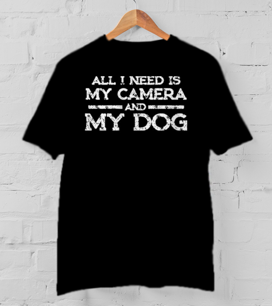 All I Need Is My Camera And My Dog T-Shirt