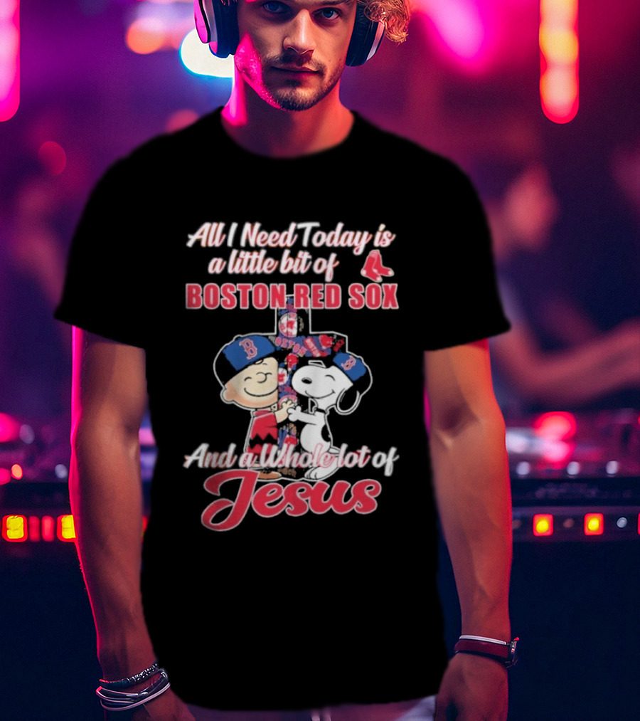 All I Need Today Boston Red Sox Peanuts Jesus T-Shirt
