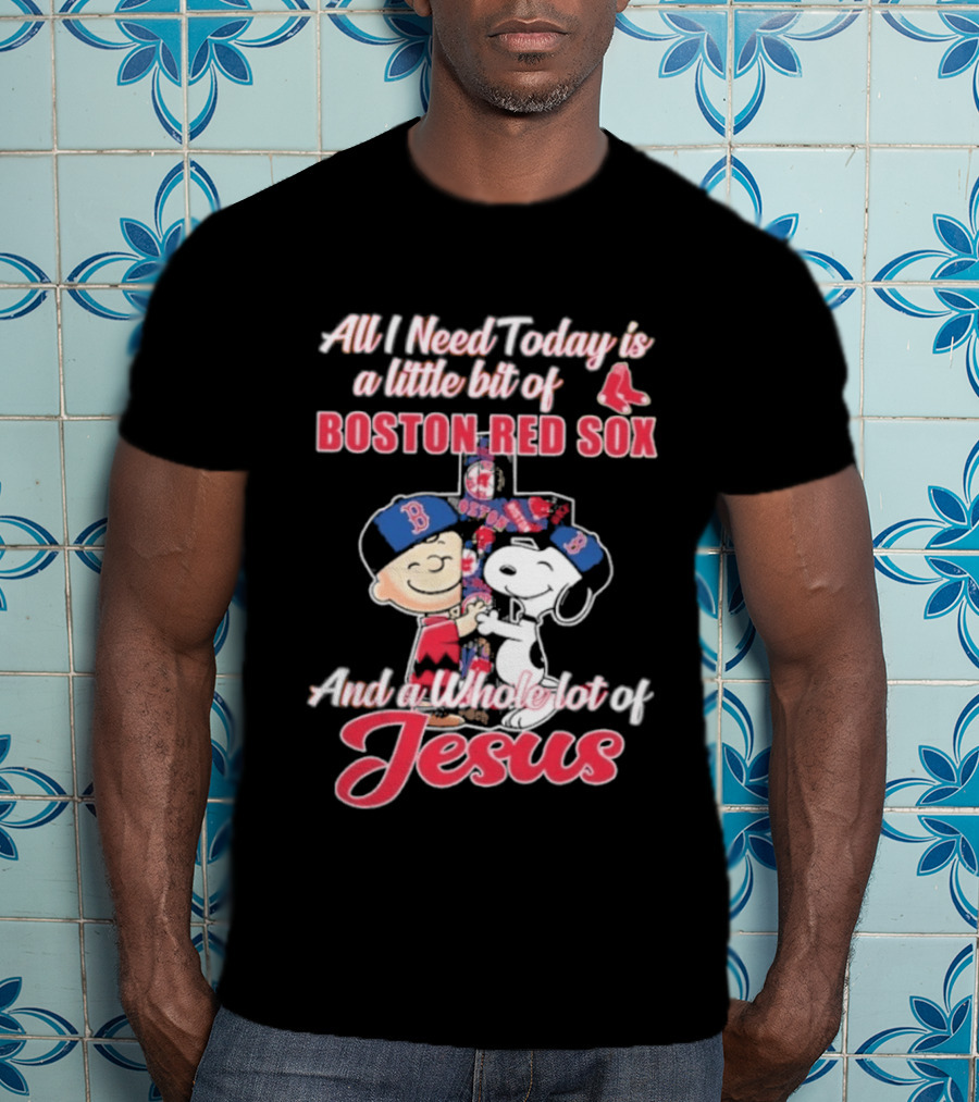 All I Need Today Boston Red Sox Peanuts Jesus T-Shirt