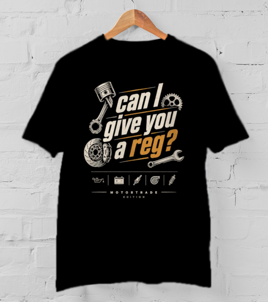 Can I Give You A Reg Motortrade Edition Car Mechanic Tools T-Shirt