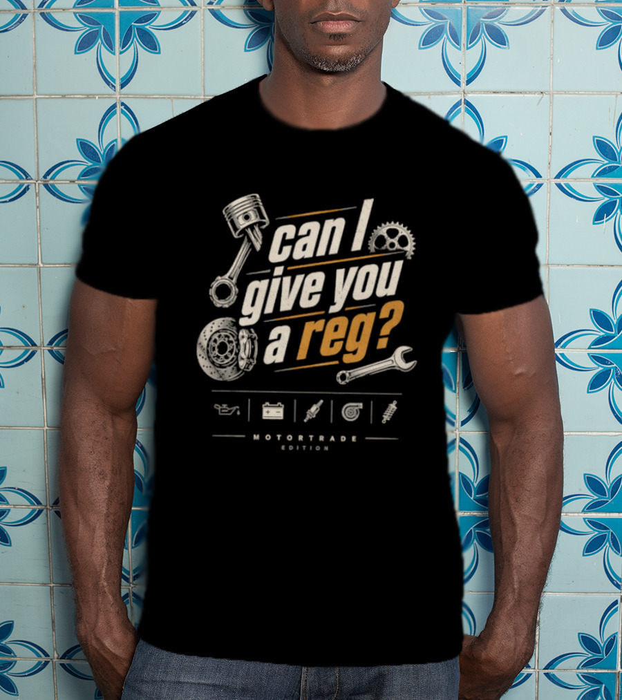Can I Give You A Reg Motortrade Edition Car Mechanic Tools T-Shirt