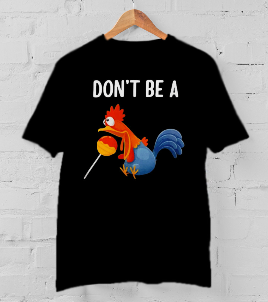 Don't Be A Chicken Lollipop Cartoon Rooster Holding Sucker T-Shirt