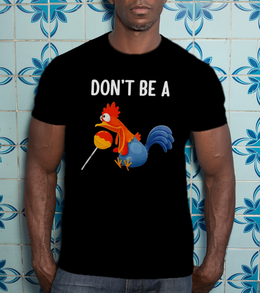 Don't Be A Chicken Lollipop Cartoon Rooster Holding Sucker T-Shirt