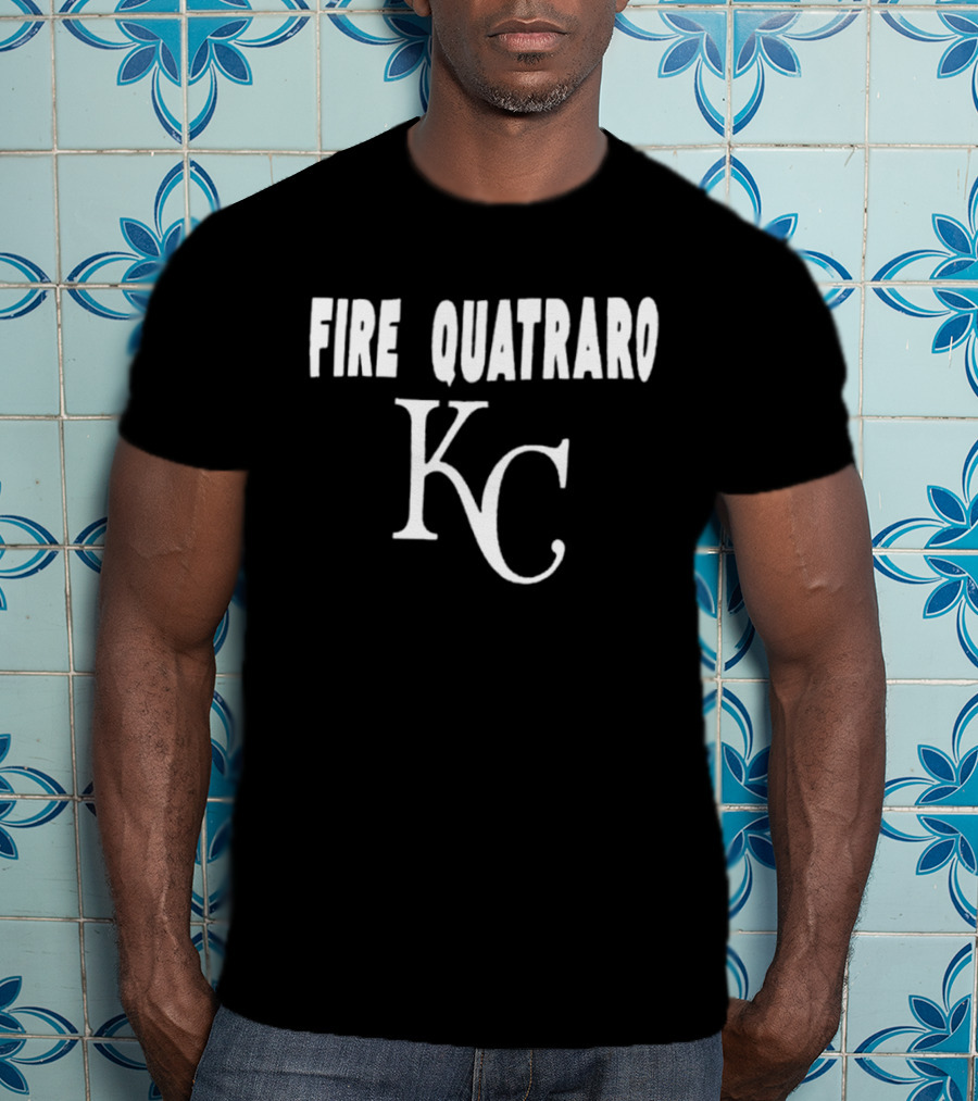 Fire Quatraro KC Kansas City Royals T-Shirt