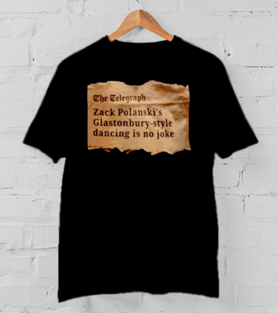 The Telegraph Zack Polanski Glastonbury Style Dancing Is No Joke T-Shirt