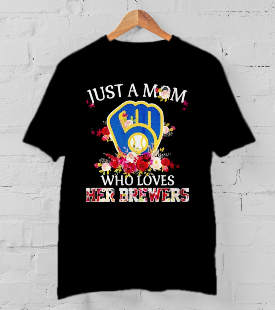 Just A Mom Who Loves Her Milwaukee Brewers Baseball Team T-Shirt
